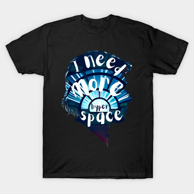 I Need More Hyperspace II - Sci-Fi T-Shirt by Fenay-Designs